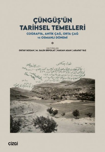 Çüngüş’ün Tarihsel Temelleri 1 - Coğrafya, Antik Çağ, Orta Çağ ve Osmanlı Dönemi Çüngüş’ün Tarihsel Temelleri 1 - Coğrafya, Antik Çağ, Orta Çağ ve Osmanlı Dönemi