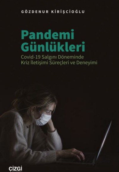 Pandemi Günlükleri Covid-19 Salgını Döneminde Kriz İletişimi Süreçleri ve Deneyimi Pandemi Günlükleri Covid-19 Salgını Döneminde Kriz İletişimi Süreçleri ve Deneyimi