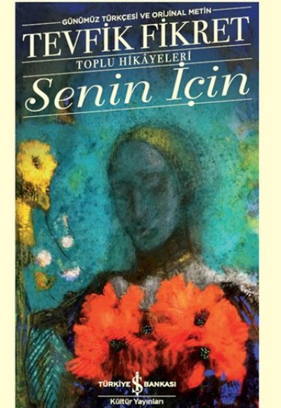 Senin İçin (Günümüz Türkçesi Orijinal Metin) - Türk Edebiyatı Klasikleri Senin İçin (Günümüz Türkçesi Orijinal Metin) - Türk Edebiyatı Klasikleri