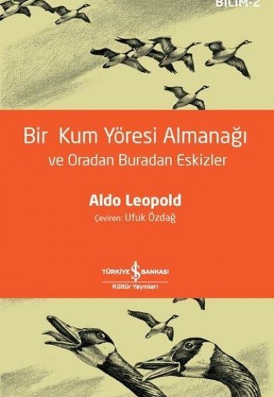 Bir Kum Yöresi Almanağı ve Oradan Buradan Eskizler - Bilim 2 - A Sand County Almanac and Sketches He Bir Kum Yöresi Almanağı ve Oradan Buradan Eskizler - Bilim 2 - A Sand County Almanac and Sketches He