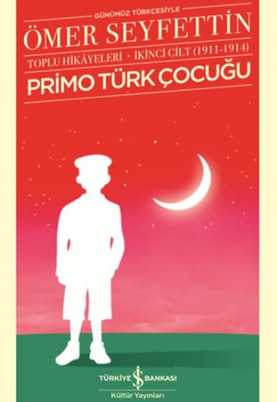 Primo Türk Çocuğu -Toplu Hikâyeleri İkinci Cilt (1911-1914) - Türk Edebiyatı Klasikleri Primo Türk Çocuğu -Toplu Hikâyeleri İkinci Cilt (1911-1914) - Türk Edebiyatı Klasikleri