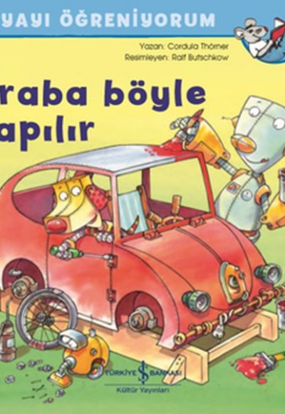 Araba Böyle Yapılır - Dünyayı Öğreniyorum Araba Böyle Yapılır - Dünyayı Öğreniyorum