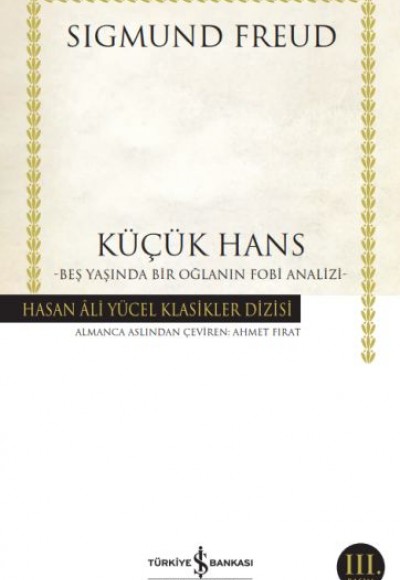 Küçük Hans - Beş Yaşında Bir Oğlanın Fobi Analizi - Hasan Ali Yücel Klasikleri Küçük Hans - Beş Yaşında Bir Oğlanın Fobi Analizi - Hasan Ali Yücel Klasikleri