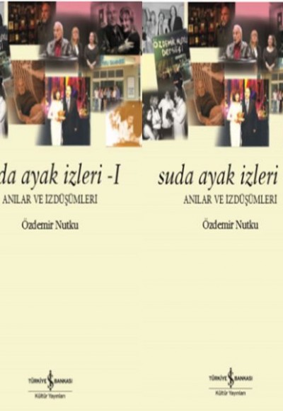 Suda Ayak İzleri I-II - Anılar ve İzdüşümleri