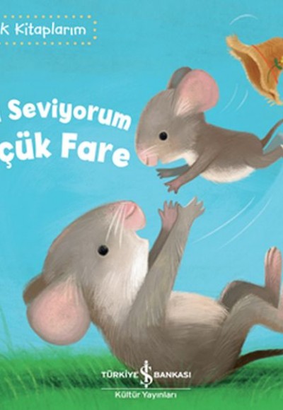 Seni Seviyorum Küçük Fare - İlk Kitaplarım Seni Seviyorum Küçük Fare - İlk Kitaplarım