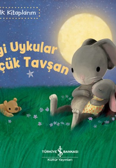 İyi Uykular Küçük Tavşan - İlk Kitaplarım İyi Uykular Küçük Tavşan - İlk Kitaplarım