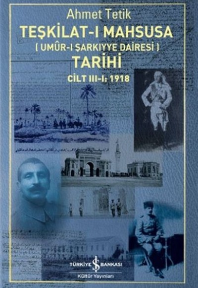 Teşkilat-ı Mahsusa (Umur-ı Sarkıyye Dairesi) Tarihi Cilt 3-1: 1918 Teşkilat-ı Mahsusa (Umur-ı Sarkıyye Dairesi) Tarihi Cilt 3-1: 1918