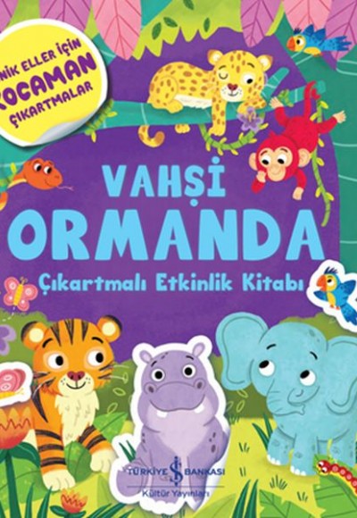 Vahşi Ormanda - Çıkartmalı Etkinlik kitabı Vahşi Ormanda - Çıkartmalı Etkinlik kitabı
