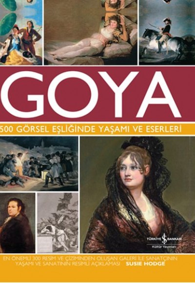 Goya 500 Görsel Eşliğinde Yaşamı ve Eserleri Goya 500 Görsel Eşliğinde Yaşamı ve Eserleri
