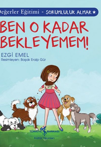 Ben O Kadar Bekleyemem! Değerler Eğitimi - Sorumluluk Almak Ben O Kadar Bekleyemem! Değerler Eğitimi - Sorumluluk Almak