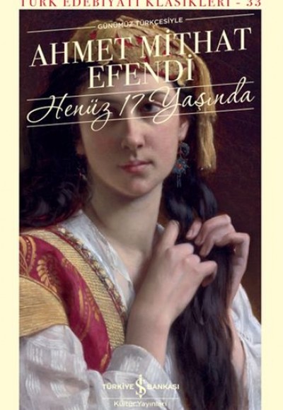 Henüz 17 Yaşında - Türk Edebiyatı Klasikleri (Şömizli) Henüz 17 Yaşında - Türk Edebiyatı Klasikleri (Şömizli)