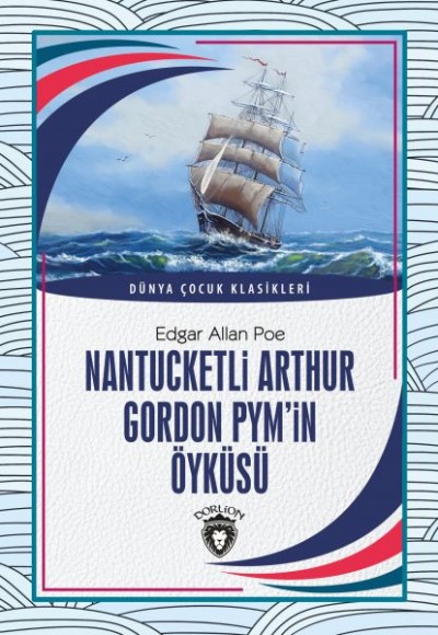 Nantucketli Arthur Gordon Pym’in Öyküsü Dünya Çocuk Klasikleri (7-12 Yaş) Nantucketli Arthur Gordon Pym’in Öyküsü Dünya Çocuk Klasikleri (7-12 Yaş)
