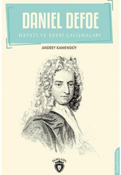 Daniel Defoe Hayatı Ve Edebi Çalışmaları Daniel Defoe Hayatı Ve Edebi Çalışmaları