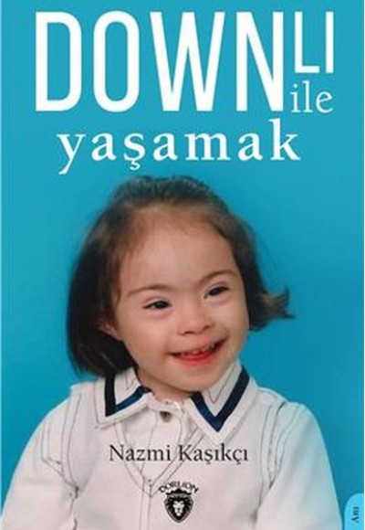 Downlı İle Yaşamak Downlı İle Yaşamak
