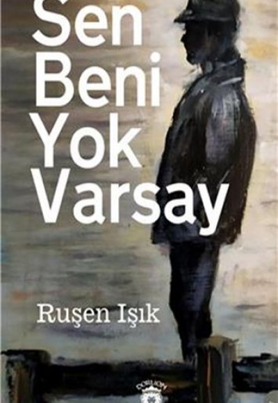Sen Beni Yok Varsay Sen Beni Yok Varsay