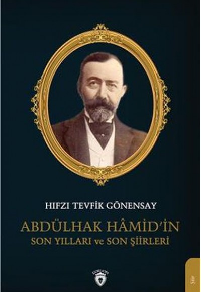 Abdülhak Hamid’in Son Yılları ve Son Şiirleri Abdülhak Hamid’in Son Yılları ve Son Şiirleri