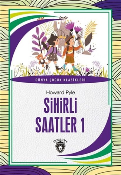 Sihirli Saatler 1 Dünya Çocuk Klasikleri (7-12 Yaş) Sihirli Saatler 1 Dünya Çocuk Klasikleri (7-12 Yaş)