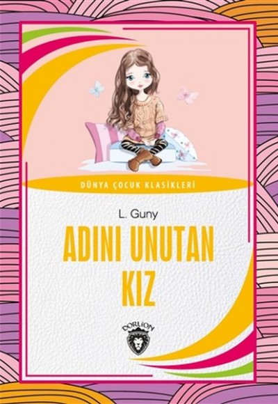 Adını Unutan Kız Dünya Çocuk Klasikleri (7-12 Yaş) Adını Unutan Kız Dünya Çocuk Klasikleri (7-12 Yaş)