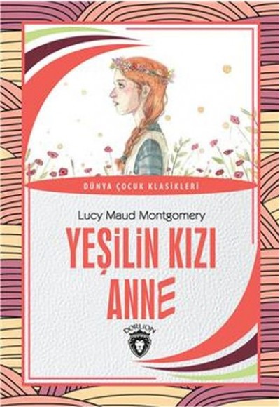 Yeşilin Kızı Anne Dünya Çocuk Klasikleri (7-12 Yaş) Yeşilin Kızı Anne Dünya Çocuk Klasikleri (7-12 Yaş)