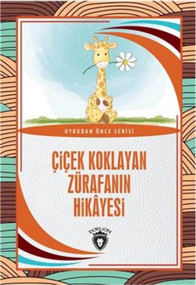Çiçek Koklayan Zürafanın Hikayesi Uykudan Önce Serisi (0-7 Yaş) Çiçek Koklayan Zürafanın Hikayesi Uykudan Önce Serisi (0-7 Yaş)