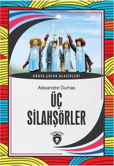 Üç Silahşörler Dünya Çocuk Klasikleri (7-12 Yaş) Üç Silahşörler Dünya Çocuk Klasikleri (7-12 Yaş)
