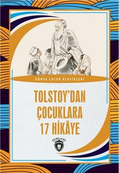 Tolstoy’dan Çocuklara 17 Hikaye Dünya Çocuk Klasikleri (7-12 Yaş) Tolstoy’dan Çocuklara 17 Hikaye Dünya Çocuk Klasikleri (7-12 Yaş)