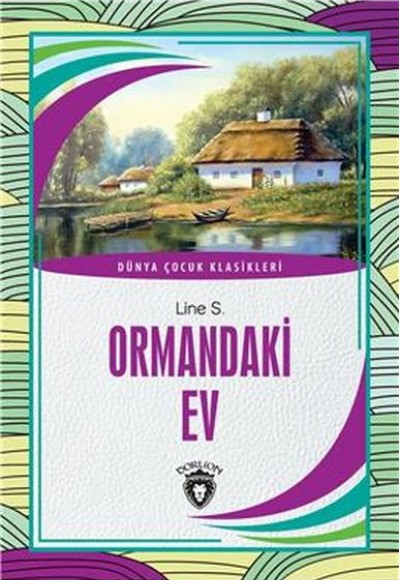 Ormandaki Ev Dünya Çocuk Klasikleri (7-12 Yaş) Ormandaki Ev Dünya Çocuk Klasikleri (7-12 Yaş)