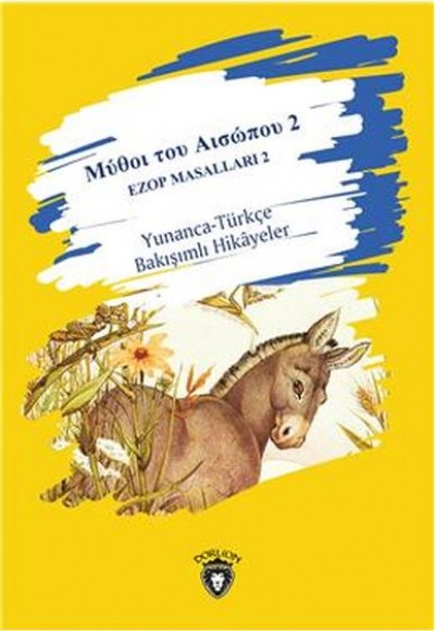 2 Ezop Masalları 2 Yunanca-Türkçe Bakışımlı Hikayeler - Orta Seviye 2 Ezop Masalları 2 Yunanca-Türkçe Bakışımlı Hikayeler - Orta Seviye