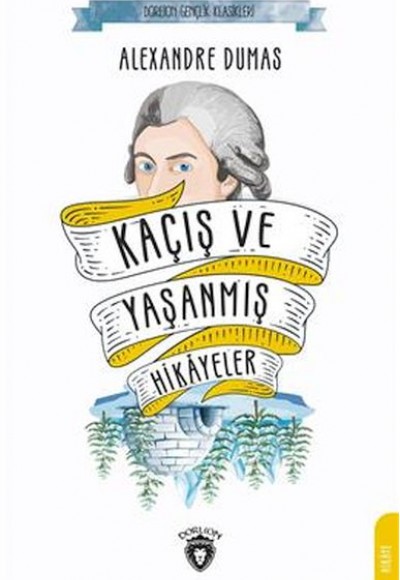 Kaçış ve Yaşanmış Hikayeler (Dorlion Gençlik Klasikleri) Kaçış ve Yaşanmış Hikayeler (Dorlion Gençlik Klasikleri)