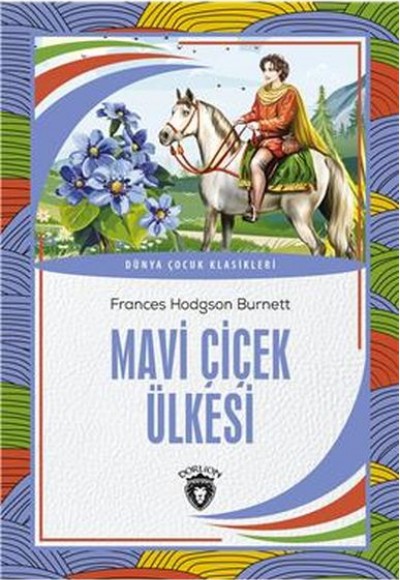 Mavi Çiçek Ülkesi Dünya Çocuk Klasikleri (7-12 Yaş) Mavi Çiçek Ülkesi Dünya Çocuk Klasikleri (7-12 Yaş)
