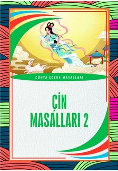 Çin Masalları 2 Dünya Çocuk Masalları (7-12 Yaş) Çin Masalları 2 Dünya Çocuk Masalları (7-12 Yaş)