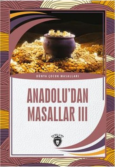 Anadolu’dan Masallar III Dünya Çocuk Masalları (7-12 Yaş) Anadolu’dan Masallar III Dünya Çocuk Masalları (7-12 Yaş)