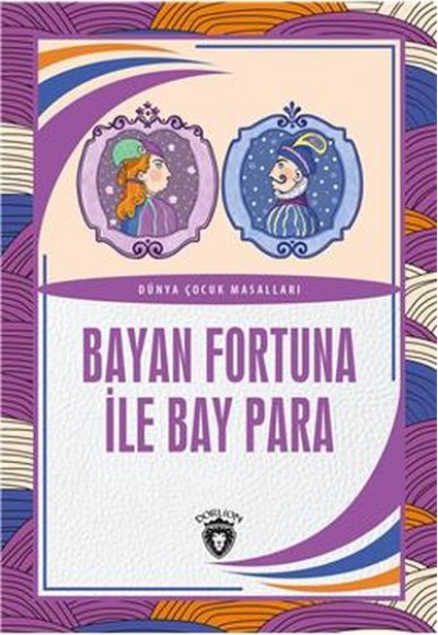 Bayan Fortuna İle Bay Para Dünya Çocuk Masalları (7-12 Yaş) Bayan Fortuna İle Bay Para Dünya Çocuk Masalları (7-12 Yaş)