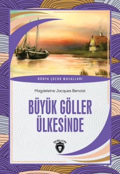 Büyük Göller Ülkesinde Dünya Çocuk Masalları (7-12 Yaş) Büyük Göller Ülkesinde Dünya Çocuk Masalları (7-12 Yaş)
