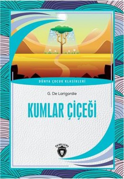Kumlar Çiçeği - Dünya Çocuk Klasikleri Kumlar Çiçeği - Dünya Çocuk Klasikleri