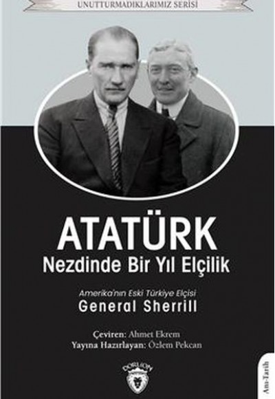 Atatürk Nezdinde Bir Yıl Elçilik - Unutturmadıklarımız Serisi Atatürk Nezdinde Bir Yıl Elçilik - Unutturmadıklarımız Serisi
