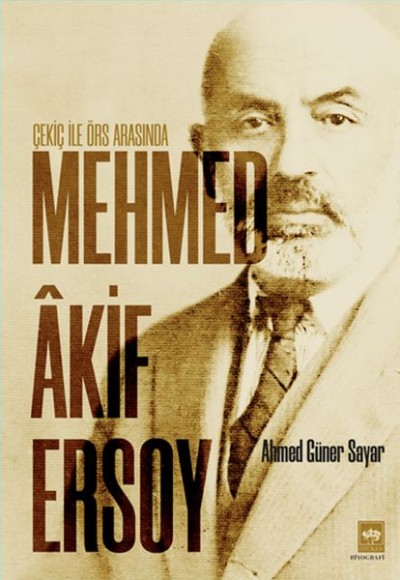 Çekiç ile Örs Arasında Mehmed Akif Ersoy Çekiç ile Örs Arasında Mehmed Akif Ersoy