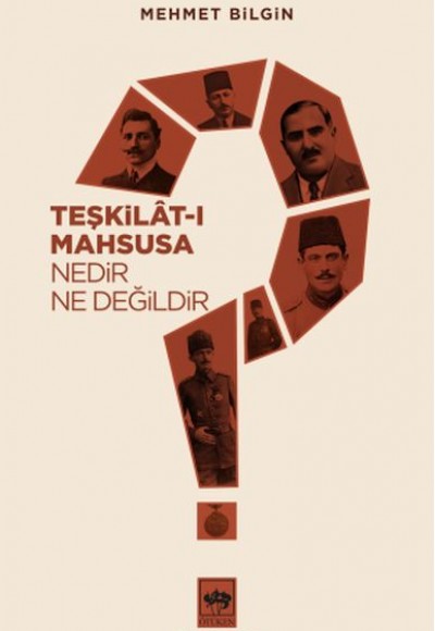 Teşkilat-ı Mahsusa Nedir? Ne Değildir? Teşkilat-ı Mahsusa Nedir? Ne Değildir?