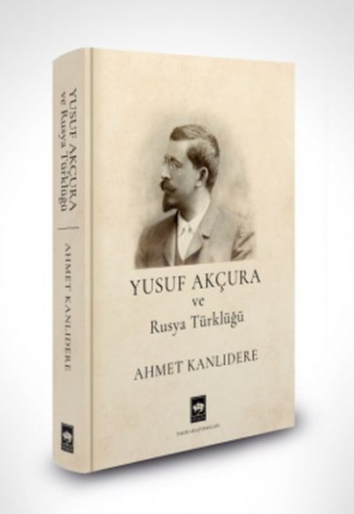 Yusuf Akçura ve Rusya Türklüğü Yusuf Akçura ve Rusya Türklüğü