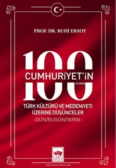 Cumhuriyet'in 100. Yılında Türk Kültürü ve Medeniyeti Üzerine Düşünceler Cumhuriyet'in 100. Yılında Türk Kültürü ve Medeniyeti Üzerine Düşünceler