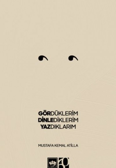 Gördüklerim, Dinlediklerim, Yazdıklarım Gördüklerim, Dinlediklerim, Yazdıklarım