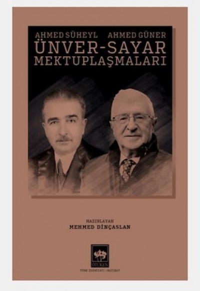 Ahmed Süheyl Ünver - Ahmed Güner Sayar Mektuplaşmaları Ahmed Süheyl Ünver - Ahmed Güner Sayar Mektuplaşmaları