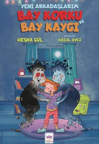 Yeni Arkadaşlarım Bay Korku ve Bay Kaygı Yeni Arkadaşlarım Bay Korku ve Bay Kaygı