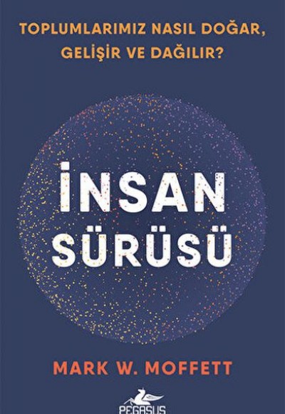 İnsan Sürüsü - Toplumlarımız Nasıl Doğar, Gelişir Ve Dağılır? İnsan Sürüsü - Toplumlarımız Nasıl Doğar, Gelişir Ve Dağılır?