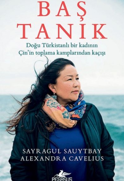 Baş Tanık: Doğu Türkistanlı Bir Kadının Çin’in Toplama Kamplarından Kaçışı Baş Tanık: Doğu Türkistanlı Bir Kadının Çin’in Toplama Kamplarından Kaçışı