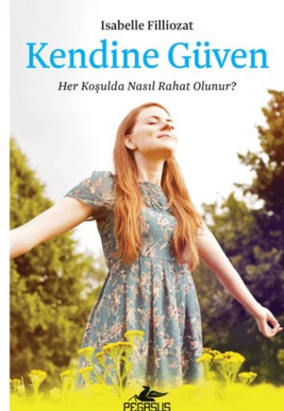 Kendine Güven: Her Koşulda Nasıl Rahat Olunur? Kendine Güven: Her Koşulda Nasıl Rahat Olunur?