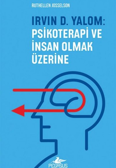 Irvın D. Yalom: Psikoterapi Ve İnsan Olmak Üzerine Irvın D. Yalom: Psikoterapi Ve İnsan Olmak Üzerine