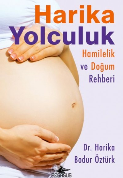 Harika Yolculuk: Hamilelik Ve Doğum Rehberi Harika Yolculuk: Hamilelik Ve Doğum Rehberi