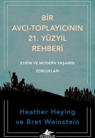 Bir Avcı-Toplayıcının 21. Yüzyıl Rehberi: Evrim Ve Modern Yaşamın Zorlukları Bir Avcı-Toplayıcının 21. Yüzyıl Rehberi: Evrim Ve Modern Yaşamın Zorlukları