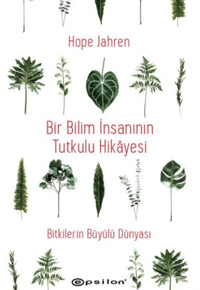 Bir Bilim İnsanının Tutkulu Hikâyesi - Bitkilerin Büyülü Dünyası Bir Bilim İnsanının Tutkulu Hikâyesi - Bitkilerin Büyülü Dünyası